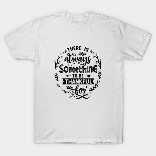 There is always something to be thankful for. T-Shirt by Her Typography Designs
